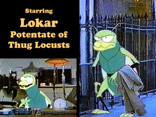 Starring Lokar, Potentate of Thug Locusts