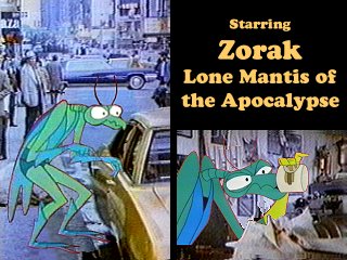 Starring Zorak, Lone Mantis of the Apocalpse